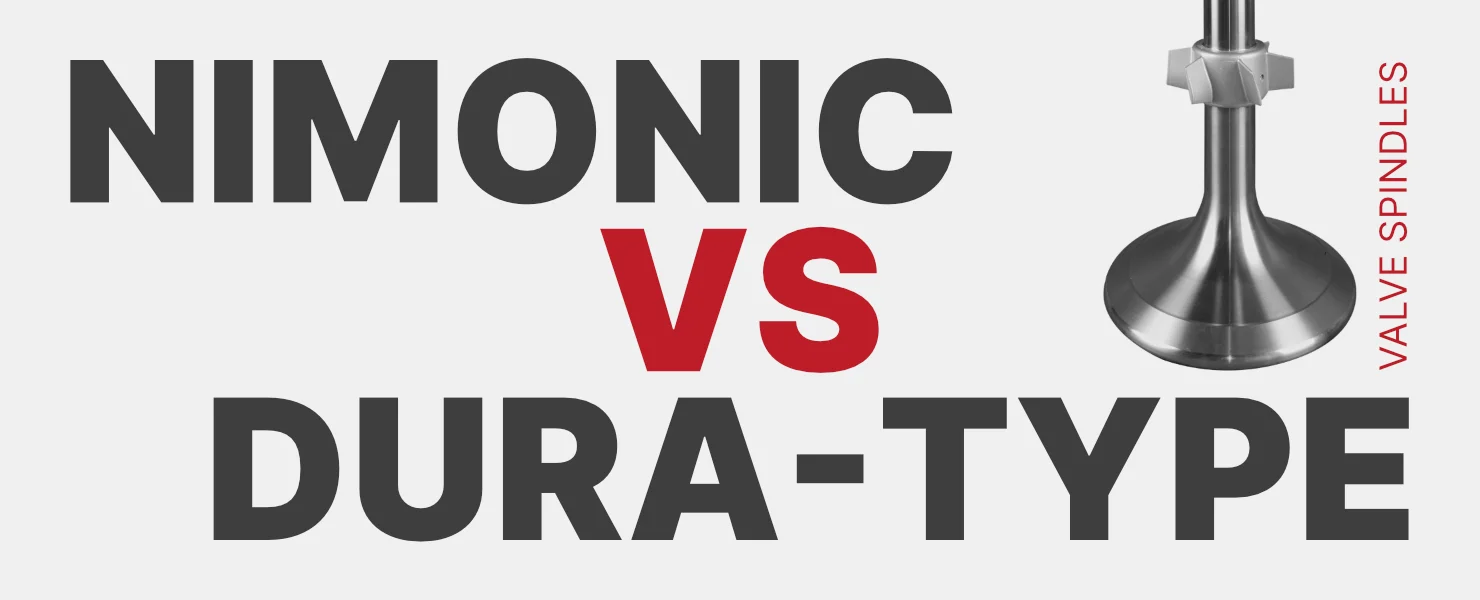 Nimonic vs Dura-Type Exhaust Valve Spindles: Which One Is Right for Your Engine?